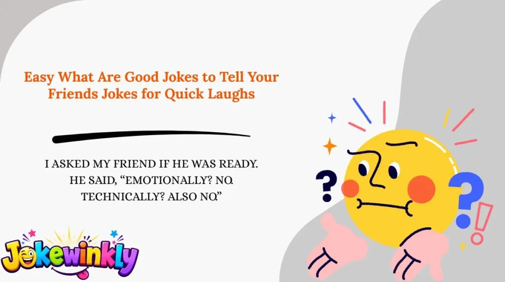 Easy What Are Good Jokes to Tell Your Friends Jokes for Quick Laughs