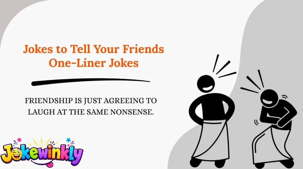 Jokes to Tell Your Friends One-Liner Jokes