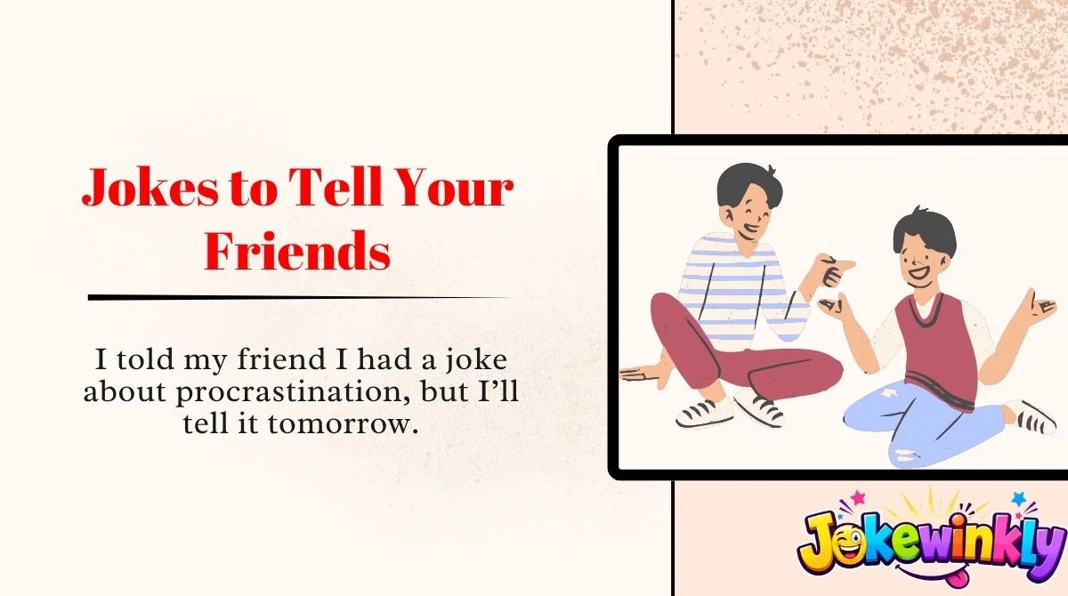 Jokes to Tell Your Friends