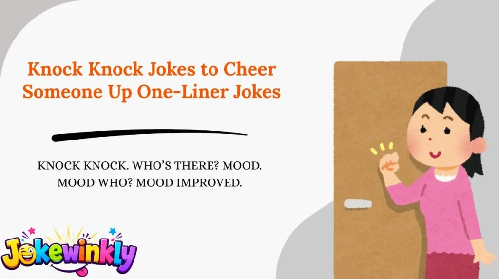 Knock Knock Jokes to Cheer Someone Up One-Liner Jokes