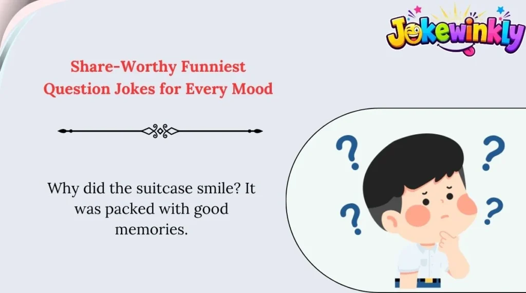 Share-Worthy Funniest Question Jokes for Every Mood