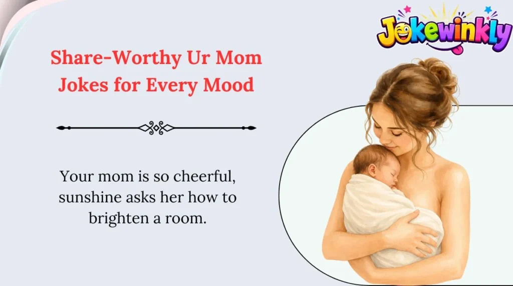 Share-Worthy Ur Mom Jokes for Every Mood 