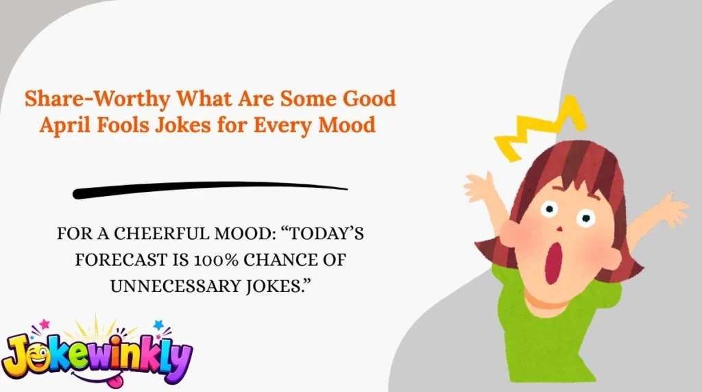 Share-Worthy What Are Some Good April Fools Jokes for Every Mood 