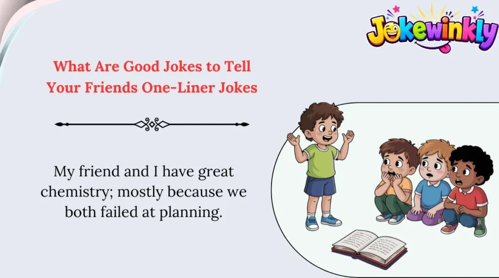 What Are Good Jokes to Tell Your Friends One-Liner Jokes