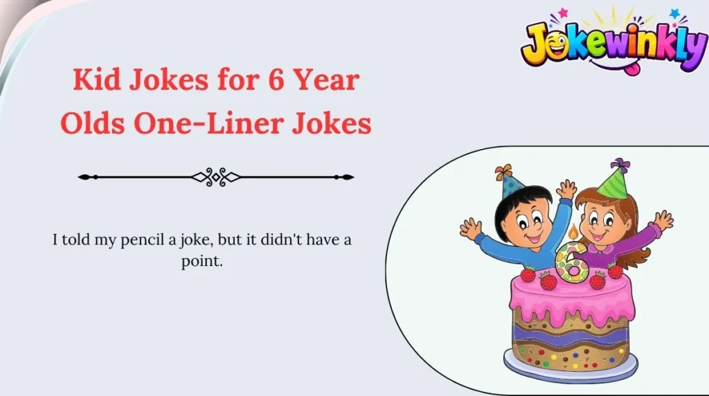 Kid Jokes for 6 Year Olds One-Liner Jokes