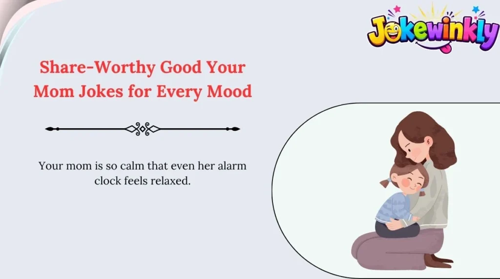 Share-Worthy Good Your Mom Jokes for Every Mood 🌍