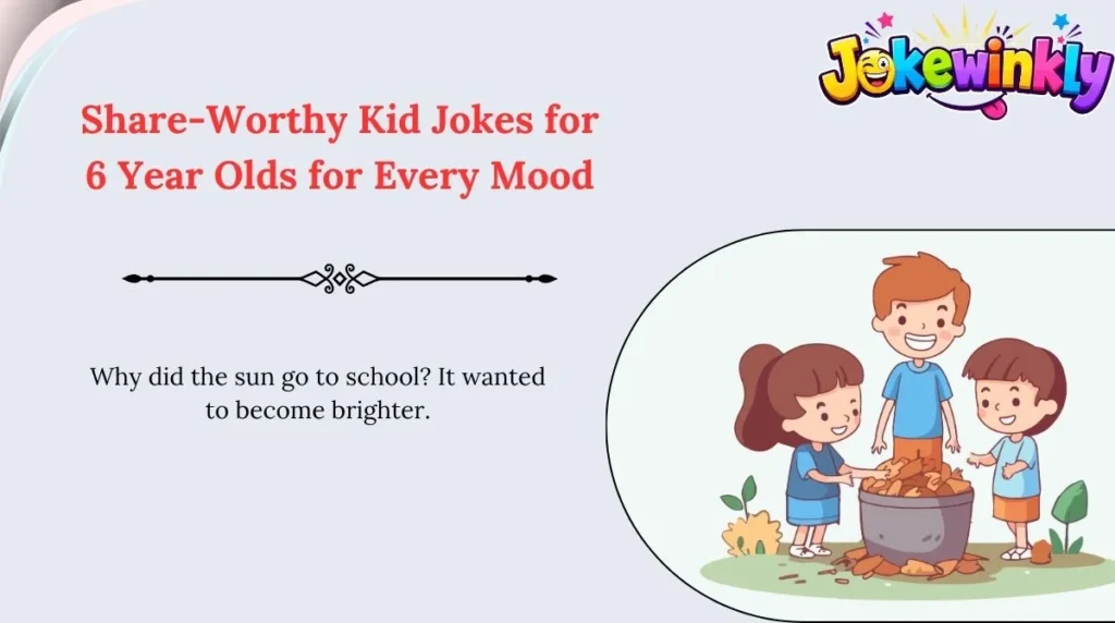 Share-Worthy Kid Jokes for 6 Year Olds for Every Mood 🌍