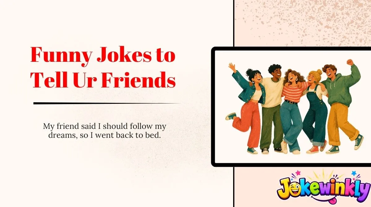 Funny Jokes to Tell Ur Friends