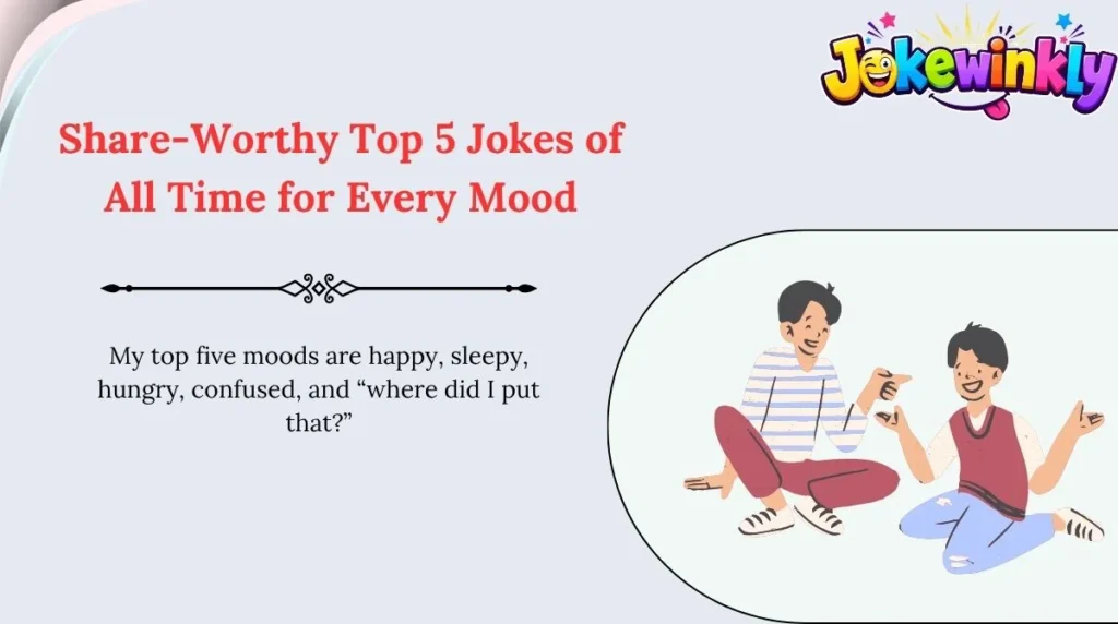 Share-Worthy Top 5 Jokes of All Time for Every Mood 🌍